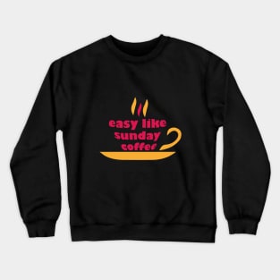 easy like sunday coffee morning Crewneck Sweatshirt